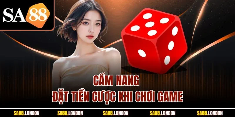 Cẩm nang đặt tiền cược khi chơi game