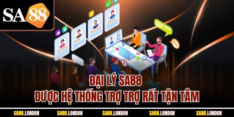 Đại lý SA88 được hệ thống trợ trợ rất tận tâm
