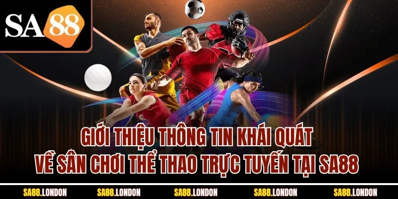 Giới thiệu thông tin khái quát về sân chơi thể thao trực tuyến tại SA88 