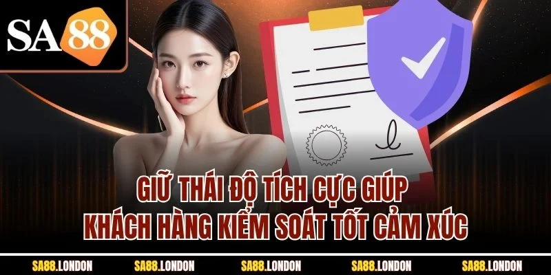 Giữ thái độ tích cực giúp khách hàng kiểm soát tốt cảm xúc