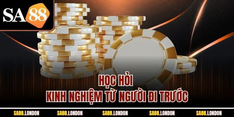 Học hỏi kinh nghiệm từ người đi trước