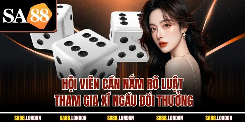 Hội viên cần nắm rõ luật tham gia xí ngầu đổi thưởng