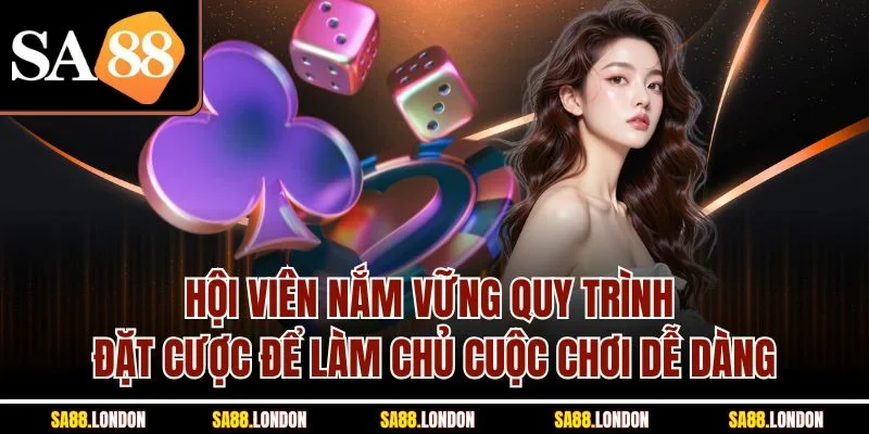 Hội viên nắm vững quy trình đặt cược để làm chủ cuộc chơi dễ dàng