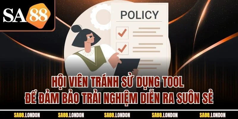 Hội viên tránh sử dụng tool để đảm bảo trải nghiệm diễn ra suôn sẻ