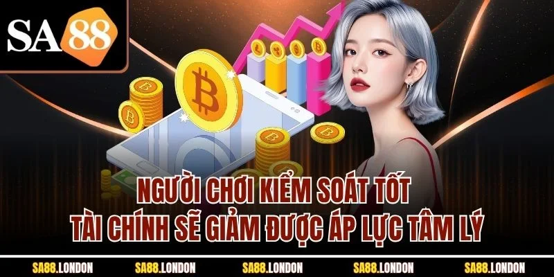 Người chơi kiểm soát tốt tài chính sẽ giảm được áp lực tâm lý