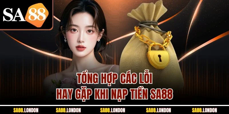 Tổng hợp các lỗi hay gặp khi nạp tiền SA88