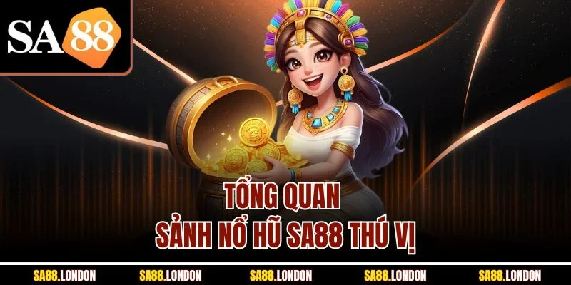 Tổng quan sảnh nổ hũ SA88 thú vị